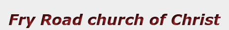 Fry Road Church of Christ